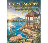 Calm Escapes:: An Adult Colouring Book with 50 Peaceful Nature, Flower, Garden and Animal Designs for Stress Relief, Mindfulness, Relaxation and Anxiety Relief
