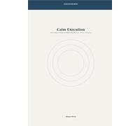 Calm Execution: How to Make Consistent Progress Without Panic, Thrash or Burnout: 8 (Clear Action Series)