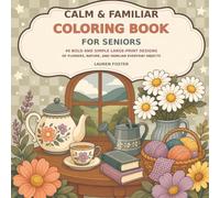 Calm & Familiar Coloring Book for Seniors: 40 Bold and Simple Large-Print Designs of Flowers, Nature, and Familiar Everyday Objects
