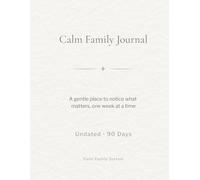 Calm Family Journal: A gentle place to notice what matters, one week at a time