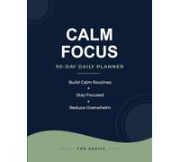 Calm Focus: A 90-Day ADHD Planner for Adults
