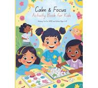 Calm & Focus Activity Book for Kids - Relaxing Fun for ADHD and Autism (Ages 4-8): Mindful and Playful Activities to Support Attention and Emotional Regulation
