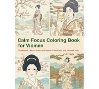 Calm Focus Coloring Book for Women: Traditional Ukiyo-e Scenes to Promote Calm Focus and Mental Clarity