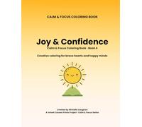 Calm & Focus Coloring Book: Joy & Confidence: Gentle coloring pages to celebrate joy, strengths, and small wins for kids ages 4-9 (Calm & Focus Coloring Book Series)