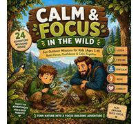 Calm & Focus in the Wild: Fun Outdoor Activities for Kids Ages 5-8 Build Focus, Self-Control & Confidence Through Play (Growing Brave Series)