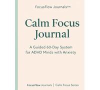 Calm Focus Journal: A 60-Day System for ADHD Minds with Anxiety