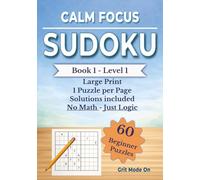 Calm Focus Sudoku: Book 1 - Level 1: 60 Easy Beginner Puzzles for Adults | Large Print | 1 Puzzle Per Page | Solutions Included