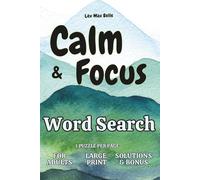 Calm & Focus Word Search Book (50 Centering Themes, 1,000 Mindful Words): For Concentration, Mental Clarity and Inner Balance | Large Print | 1 Puzzle per Page | For Adults & Seniors