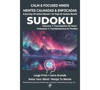 CALM & FOCUSED MINDS: A BorealisLearning Sudoku Journey: Volume 1 Foundation & Flow (Bilingual English - Spanish 16pt Large Print) (BorealisLearning: Calm & Focused Minds)