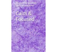 Calm & Focused - Premium Edition: Structure for your days. Space for your mind.