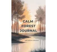 Calm Forest Journal: soft nature collection: Liniertes Notizbuch für Achtsamkeit, Selfcare und ruhige Gedanken in der Natur