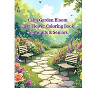 Calm Garden Bloom Easy Flower Coloring Book for Adults & Seniors: Big Bold Designs - Perfect for Relaxation & Mindfulness (ColorLoom Press Seniors Collection)