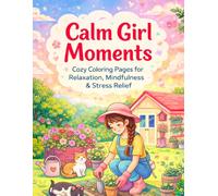 Calm Girl Moments: Cozy Coloring Pages for Relaxation, Mindfulness & Stress Relief