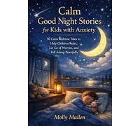 Calm Good Night Stories for Kids with Anxiety: 50 Calm Bedtime Tales to Help Children Relax, Let Go of Worries, and Fall Asleep Peacefully