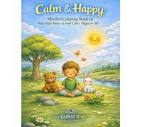 Calm & Happy: A Mindful Coloring Book to Help Kids Relax and Feel Happy (ages 4-8) (Kids Little Affirmations Coloring Series)