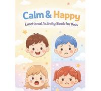 Calm & Happy: Emotional Activity Book for Kids Ages 4-8: Fun Coloring, Drawing & Feelings Activities to Help Kids Understand Emotions