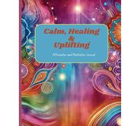 Calm, Healing & Uplifting Affirmation and Meditation Journal: A good way to train your mind to overcome obstacles and embrace success