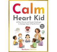 Calm Heart Kid: 40 Short Stories and Simple Challenges to Manage Anger and Big Emotions: - Ages 4-8: 7 (Social Emotional Learning for Kids)