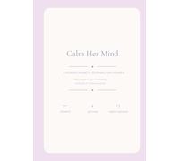 Calm Her Mind: A Guided Anxiety Journal for Women - 90 Daily Prompts to Quiet Overthinking, Release Fear and Reclaim Your Peace