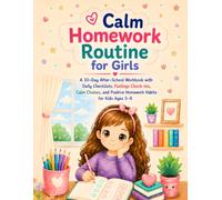 Calm Homework Routine for Girls: A 30-Day After-School Workbook with Daily Checklists, Feelings Check-Ins, Calm Choices, and Positive Homework Habits for Kids Ages 5-8