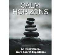 Calm Horizons An Inspirational Word Search Experience: 100 Relaxing Word Search Puzzles for Adults | Mindfulness, Stress Relief, Anxiety, and Inner Peace (Mindful Word Search Journey)