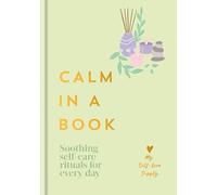 Calm in a Book: Soothing Self-care Rituals for Every Day
