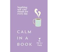 Calm in a Book: Soothing self-care rituals for every day