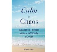 Calm in Chaos: finding Peace & Happiness within the Uncertainty of Cancer