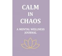 CALM IN CHAOS | Mental Health Journal for Women & Men: Anxiety & Mood Tracker Notebook