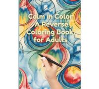 Calm in Color, A Reverse Coloring Book for Adults: 50 Serene Watercolor Backgrounds to Inspire Your Inner Artist, Doodle, Draw, and Create Within the ... for Mindful Expression (Reverse Coloring Fun)