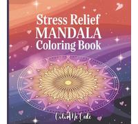 Calm in Color: A Stress Relief Mandala Coloring Book for All Ages: Relaxing Patterns for Kids, Teens, and Adults to Unwind, Focus, and Feel Better Through Art