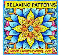 Calm in Color: Mindful Patterns for Adult: A Coloring Journey to Calm Your Mind and Soothe Your Soul