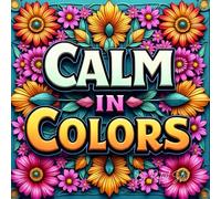 Calm in Colors | an adult coloring book | Made for you to relax.: A Therapeutic Coloring Book for Inner Balance and Emotional Healing