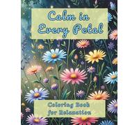 Calm in Every Petal: A Floral Coloring Book for Relaxation