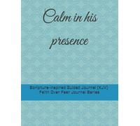 Calm in his presence (Faith over fear vol 1)