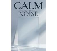 Calm In The Age Of Noise