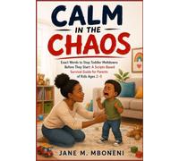 Calm in the Chaos: Exact Words to Stop Toddler Meltdowns Before They Start: A Scripts-Based Survival Guide for Parents of Kids Ages 2-5