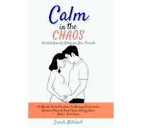 Calm in the Chaos: Guided Anxiety Relief for New Parents: 20-Minute Daily Practices to Manage Overwhelm, Reduce Stress & Find Peace During Your Baby's First Year