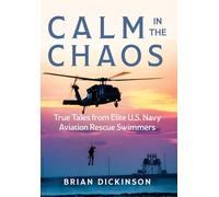 Calm in the Chaos: True Tales from Elite U.S. Navy Aviation Rescue Swimmers