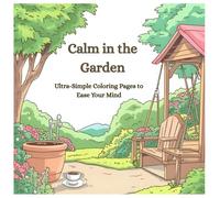 Calm in the Garden: Ultra-Simple Coloring Pages to Ease Your Mind