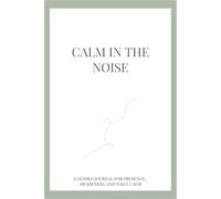 Calm in the Noise: A Mindfulness Journal for Stress, Overthinking, and Mental Clarity