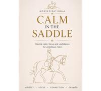 Calm in the Saddle: Mental Calm, Focus and Confidence for Ambitious Dressage Riders