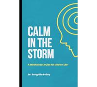 Calm In The Storm: A Mindfulness Guide for Modern Life