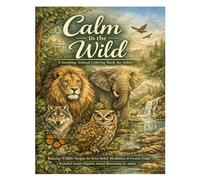 Calm in the Wild: A Soothing Animal Coloring Book for Adults: Relaxing Wildlife Designs for Stress Relief, Mindfulness & Creative Escape | Beautiful Nature-Inspired Animal Illustrations for Adults