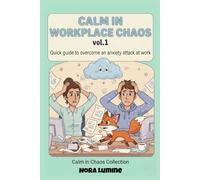 Calm in the Workplace Chaos Vol.1: Quick guide to overcome an anxiety attack at work (Calm in the Chaos)