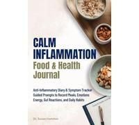 Calm Inflammation: Food & Health Journal: Guided Prompts Track Food, Mood & Habits to Find Triggers so You Can Create a Healthy, Vibrant Life