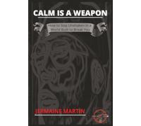 CALM IS A WEAPON: How to Stay Unshaken In a World Built to Break You