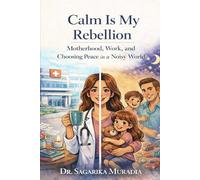 Calm Is My Rebellion: Motherhood,Work and Choosing Peace in Noisy World