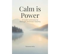 Calm is Power: A Guide to Emotional Strength and Inner Stability