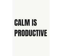 CALM IS PRODUCTIVE: lined notebook for focused thinking mindful productivity and mental clarity